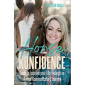 Horse Konfidence: Tools to improve your Life through an Animal Communicator's journey