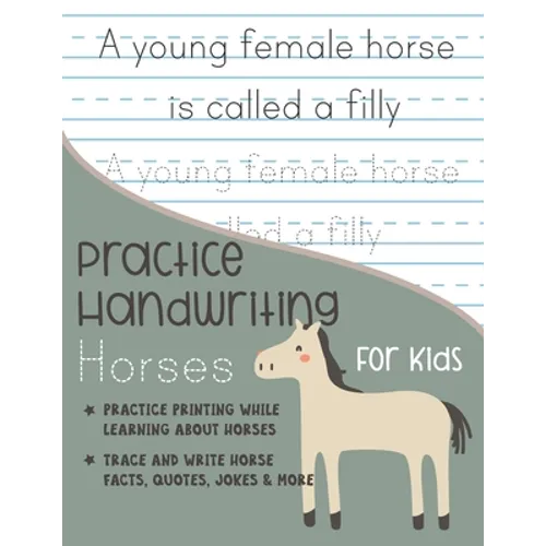Practice Handwriting Horses for Kids: Practice printing while learning about horses Trace and Write Horse facts, quotes, jokes & More