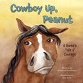 Cowboy Up, Peanut: A Horse's Tale a' Courage