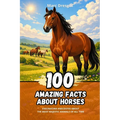100 Amazing Facts about Horses: Fascinating Anecdotes about the Most Majestic Animals of All Time