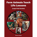 Farm Animals Teach Life Lessons: [Large Print Version]