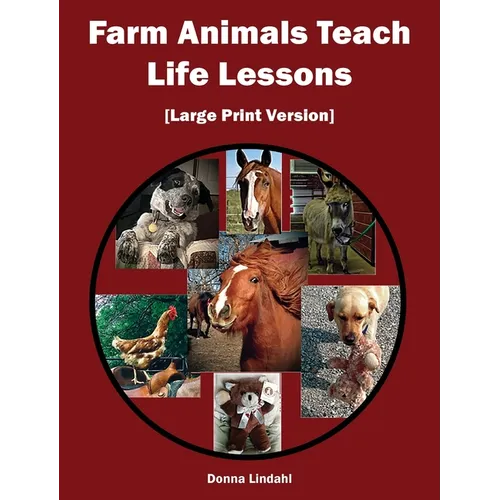 Farm Animals Teach Life Lessons: [Large Print Version]