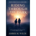 Riding Through the Dark: Finding Mindfulness and Courage, Trust, and Stillness in the Company of Horses