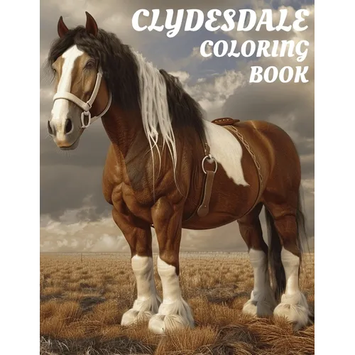 Clydesdale Coloring Book: Gorgeous 8.5x11 Inch Illustrations of Horses for All Ages
