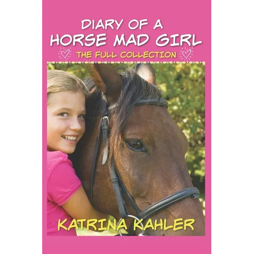 Diary of a Horse Mad Girl: The Full Collection