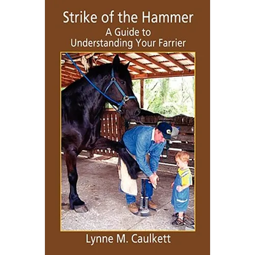 Strike of the Hammer - A Guide to Understanding Your Farrier