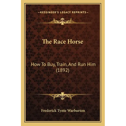 The Race Horse: How To Buy, Train, And Run Him (1892)
