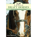 The Book of Draft Horses: A Guide to Selecting, Caring, and Training