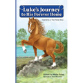 Luke's Journey to His Forever Home: Inspired by a True Horse story