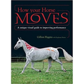 How Your Horse Moves: A Unique Visual Guide to Improving Performance