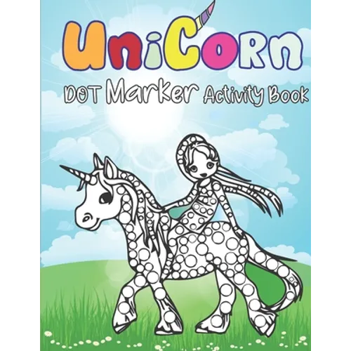 Dot Markers Activity Book: Unicorns: Dot coloring book for children Kids Activity Coloring Book - Preschool, coloring, dot markers Art Paint Daub