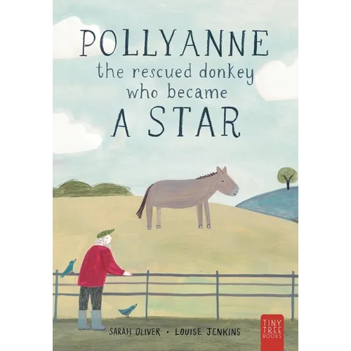 Pollyanne - The Rescued Donkey Who Became a Star: A Heartwarming Tale for 5 to 7 Year Olds About a Donkey Who Found Her Place in the World