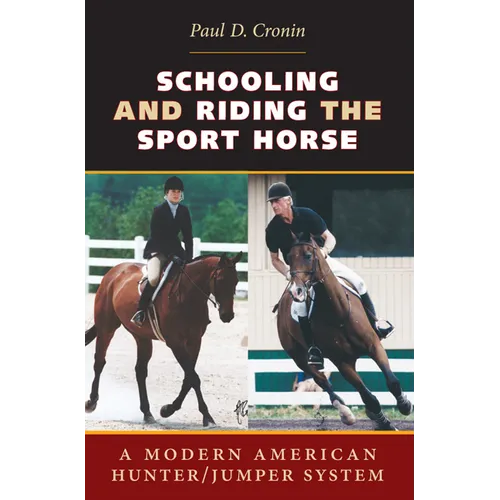 Schooling and Riding the Sport Horse: A Modern American Hunter/Jumper System