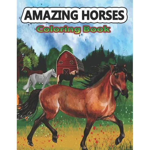 Amazing Horses Coloring Book: Amazing World of Horses Coloring Pages For Kids & Adults Patterns Coloring Books for Relaxation