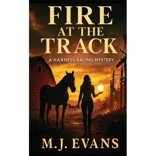 Fire at the Track: A Harness Racing Mystery