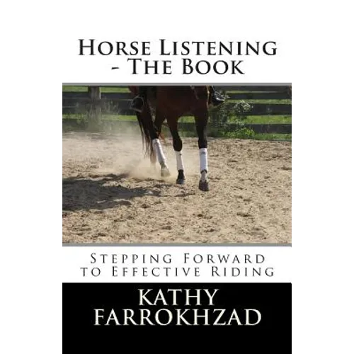 Horse Listening: The Book: Stepping Forward to Effective Riding