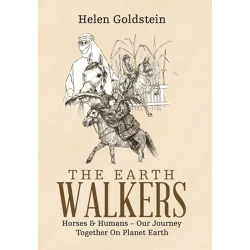 The Earth Walkers: Horses & Humans - Our Journey Together on Planet Earth