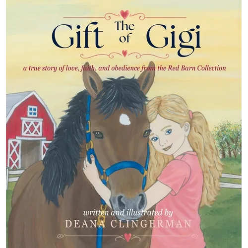 The Gift of Gigi: a true story of love, faith, and obedience from the Red Barn Collection