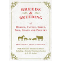 Breeds and Breeding of Horses, Cattle, Sheep, Pigs, Goats and Poultry - With Particular Attention to Horses Including a Detailed Veterinary Section by