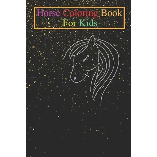 Horse Coloring Book For Kids: Horse Pony Drawing Cartoon Cute Shirts Stickers Gifts Animal Coloring Book - For Kids Aged 3-8 (Fun Activities Books)