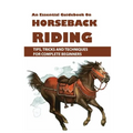 An Essential Guidebook On Horseback Riding: Tips, Tricks And Techniques For Complete Beginners: Books For Equestrians