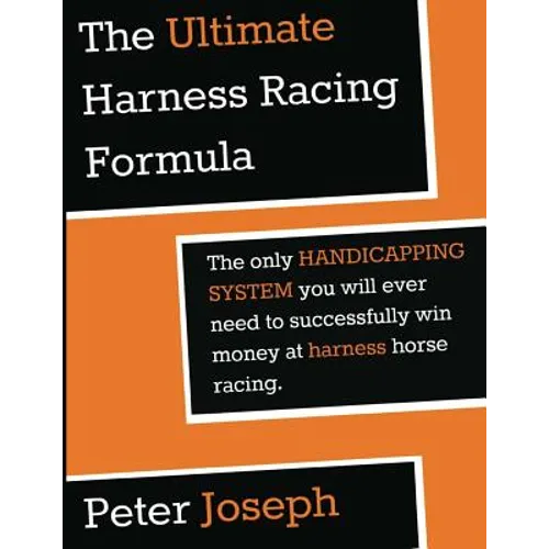 The Ultimate Harness Racing Formula: The only HANDICAPPING SYSTEM you will ever
