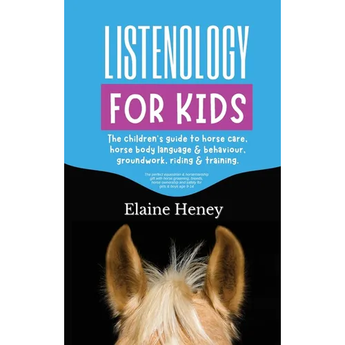 Listenology for Kids - The children's guide to horse care, horse body language & behavior, groundwork, riding & training. The perfect equestrian & hor