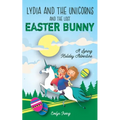 Lydia and the Unicorns and the Lost Easter Bunny: An Easter Bunny Chapter Book for Kids