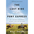 The Last Ride of the Pony Express: My 2,000-Mile Horseback Journey Into the Old West
