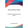 The Led-Horse Claim: A Romance Of A Mining Camp (1911)