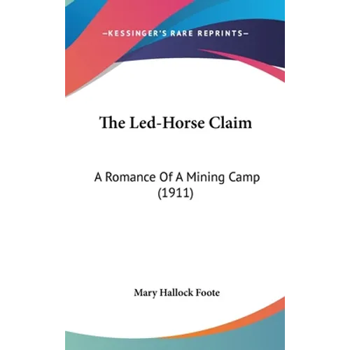 The Led-Horse Claim: A Romance Of A Mining Camp (1911)