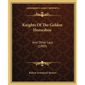 Knights Of The Golden Horseshoe: And Other Lays (1909)