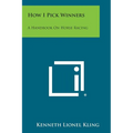 How I Pick Winners: A Handbook on Horse Racing