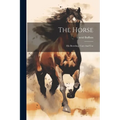 The Horse: His Breeding, Care And Use