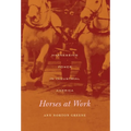 Horses at Work: Harnessing Power in Industrial America