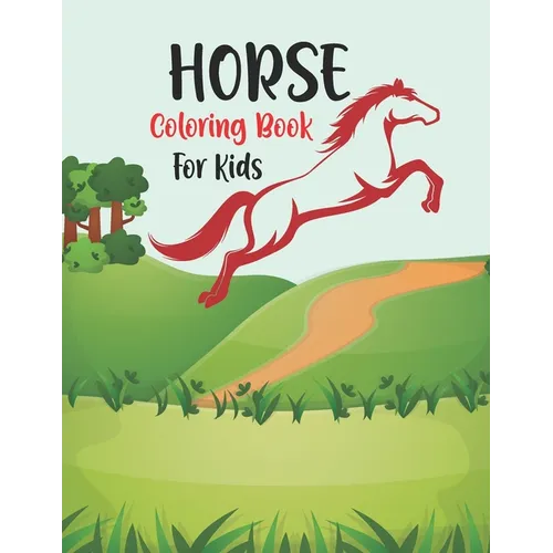 Horse Coloring Book for Kids: Cute and Fun Horse Coloring Book For Girls and Boys, Coloring and Activity Book for Kids Ages 3-8 with Beautiful Horse