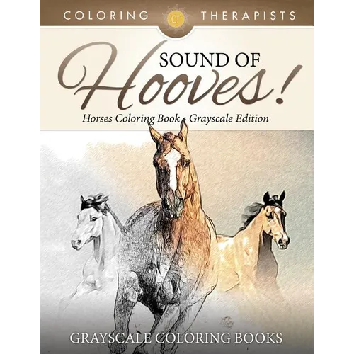 Sound Of Hooves! - Horses Coloring Book Grayscale Edition Grayscale Coloring Books