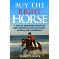 Buy The Right Horse: A step by step guide to ask questions, avoid mistakes and buy with confidence