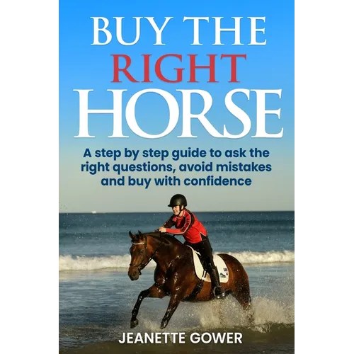 Buy The Right Horse: A step by step guide to ask questions, avoid mistakes and buy with confidence