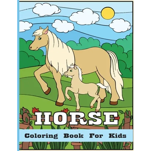 Horse Coloring Book For Kids: Horse Coloring Pages for Kids (Horse Coloring Book for Kids Ages 4-8 9-12)