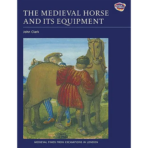 The Medieval Horse and Its Equipment, c.1150-c.1450