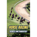 Horse Racing: Secrets and Curiosities
