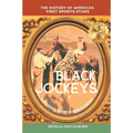 Black Jockeys: The History of Americas First Sports Stars, A Journey From Chains to Reins