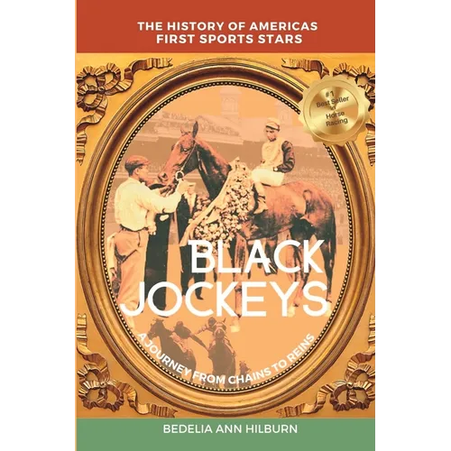 Black Jockeys: The History of Americas First Sports Stars, A Journey From Chains to Reins