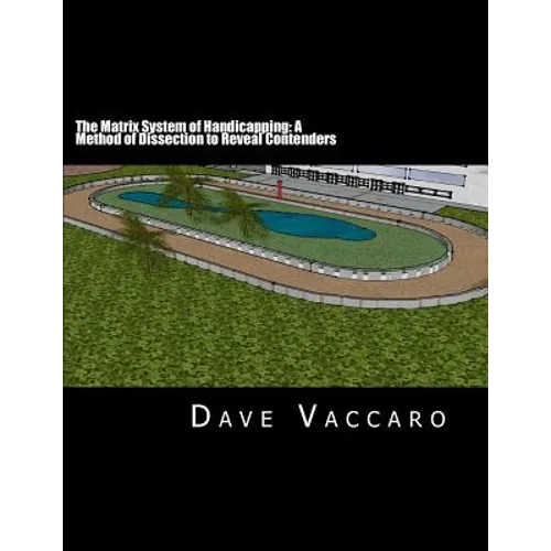 The Matrix System of Handicapping: A Method of Dissection to Reveal Contenders