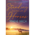 Standing in a Field With Horses: A Memoir of Equine Connection