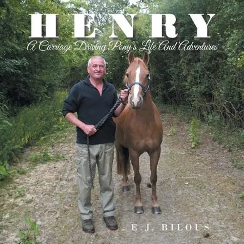 Henry: A Carriage Driving Pony's Life And Adventures