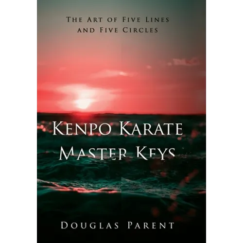 Kenpo Karate Master Keys: The Art of Five Lines and Five Circles