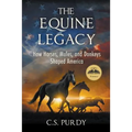 The Equine Legacy: How Horses, Mules, and Donkeys Shaped America
