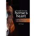 Straight from the Horse's Heart: A Spiritual Ride through Love, Loss and Hope